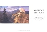 America's Best Idea: A Photographic Journey Through Our National Parks
