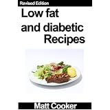 Low Fat And Diabetic Recipes - Low in Sugar, Fat, And Calories! - Revised Edition