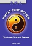 Himmel-Erde-Mensch: Einf&Atilde;&frac14;hrung in die Alchemie des Qigong