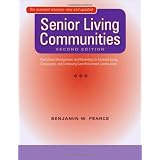 Senior Living Communities: Operations Management and Marketing for Assisted Living, Congregate, and Continuing Care Retirement Communities ~ Benjamin W. Pearce
