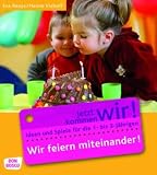 Jetzt kommen wir! 05. Wir feiern miteinander: Ideen und Spiele f&uuml;r die 1- bis 3-J&auml;hrigen - Eva Reuys, Hanne Viehoff