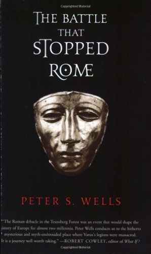The Battle That Stopped Rome Emperor Augustus, Arminius, and the Slaughter of the Legions in the Teutoburg Forest by Wells, Peter S. [W. W. Norton,2004] (Paperback) Reprint Edition