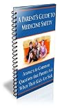 A Parent's Guide to Medicine Safety-Answers to Common Questions that Parents Ask When Their Kids Are Sick!
