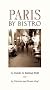 Paris by Bistro: A Guide to Eating Well (Bistro guide)