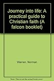Journey into life : a practical guide to Christian faith