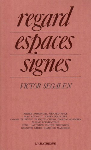 Regards, espaces, signes : Victor Segalen