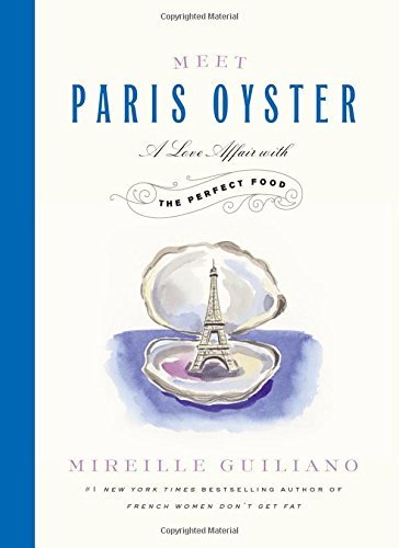 Meet Paris Oyster: A Love Affair with the Perfect Food by Mireille Guiliano (4-Nov-2014) Hardcover