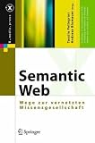 Semantic Web: Wege zur vernetzten Wissensgesellschaft