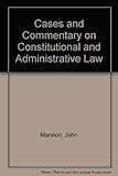 Cases and commentary on constitutional and administrative law