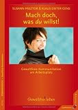 Mach doch... ...was du willst!: Gewaltfreie Kommunikation am Arbeitsplatz - Susann P&aacute;sztor