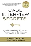 Case Interview Secrets: A Former McKinsey Interviewer Reveals How to Get Multiple Job Offers in Consulting-Wow! eBook