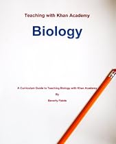 Click to Download Free Kindle Book -> Teaching with Khan Academy: Biology (A curriculum guide to Teaching Biology with Khan Academy)