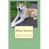 Akita Secrets: A Guide to Akita Training and Care