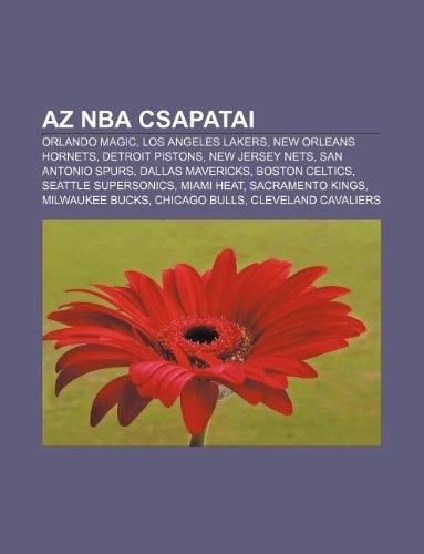 Az NBA csapatai: Orlando Magic, Los Angeles Lakers, New Orleans Hornets, Detroit Pistons, New Jersey Nets, San Antonio Spurs, Dallas Mavericks (Hungarian Edition)