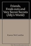 Friends, freak-outs and very secret secrets