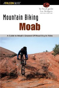 Mountain Biking Moab, 2nd Edition: A Guide to Moab, Utah's Greatest Off-Road Bicycle Rides [Paperback] [2003] 2nd Ed. Lee Bridgers