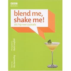 Blend ME, Shake ME: 101 Hip New Cocktails