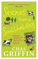 Scenes From a Smallholding: Essential Reading for Everyone With a Lust for the Country
