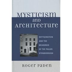 Mysticism and Architecture: Wittgenstein and the Meanings of the Palais Stonborough (Toposophia)