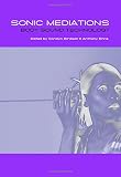 Sonic mediations - body, sound, technology