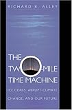 The Two-Mile Time Machine: Ice Cores, Abrupt Climate Change, and Our Future