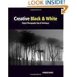 Creative Black and White: Digital Photography Tips and Techniques by Harold Davis
