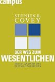 Der Weg zum Wesentlichen: Der Klassiker des Zeitmanagements - Stephen R. Covey, A. Roger Merrill, Rebecca R. Merrill