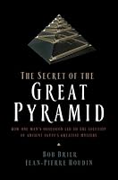 The Secret of the Great Pyramid: How One Man's Obsession Led to the Solution of Ancient Egypt's Greatest Mystery