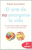 El arte de no amargarse la vida: Las claves del cambio psicológico y la transformación personal (El Arbol De La Vida)