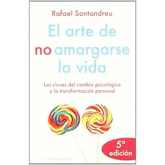 El arte de no amargarse la vida: Las claves del cambio psicol�gico y la transformaci�n personal (El Arbol De La Vida)