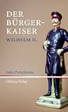 Der B�rger-Kaiser: Wilhelm II: Anmerkungen zu Wilhelm II