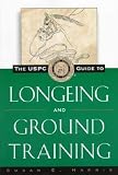 The Uspc Guide to Longeing and Ground Training **ISBN: 9780876056400**