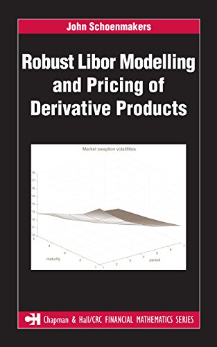 Robust Libor Modelling and Pricing of Derivative Products (Chapman and Hall/CRC Financial Mathematics Series)