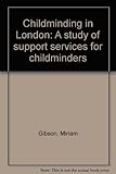 Childminding in London : a study of support services for childminders