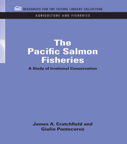 The Pacific Salmon Fisheries: A Study of Irrational Conservation (RFF Agriculture and Fisheries Set)