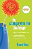 The The Change Your Life Challenge: Step-by-Step Solutions for Finding Balance, Creating Contentment, Getting Organized, and Building the Life You Want