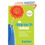 The The Change Your Life Challenge: Step-by-Step Solutions for Finding Balance, Creating Contentment, Getting Organized, and Building the Life You Want