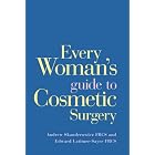 Every Woman's Guide to Cosmetic Surgery by Andrew Skanderowicz, Edward Latimer-Sayer, and Hilary Jones