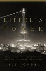 Eiffel's Tower: And the World's Fair Where Buffalo Bill Beguiled Paris, the Artists Quarreled, and Thomas Edison Became a Count (Viking Press USA)