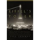 Eiffel's Tower: And the World's Fair Where Buffalo Bill Beguiled Paris, the Artists Quarreled, and... by Jill Jonnes