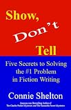 Show, Don't Tell: Five Secrets to Solving the #1 Problem in Fiction Writing