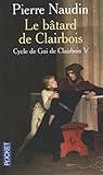 Cycle de Gui de Clairbois, Tome 5 : Le b�tard de Clairbois