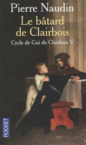 Cycle de Gui de Clairbois, Tome 5 : Le b�tard de Clairbois