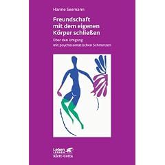 Freundschaft mit dem eigenen K�rper schlie�en. �ber den Umgang mit psychosomatischen Schmerzen (Leben Lernen 115)