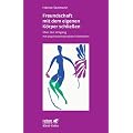 Freundschaft mit dem eigenen K�rper schlie�en. �ber den Umgang mit psychosomatischen Schmerzen (Leben Lernen 115)
