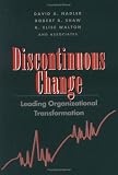 Discontinuous Change: Leading Organizational Transformation (The Jossey-Bass Management Series)