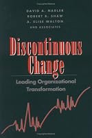 Discontinuous Change: Leading Organizational Transformation (The Jossey-Bass Management Series)