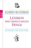 Lexikon der &uuml;berfl&uuml;ssigen Dinge: Wie man ohne Luxus gl&uuml;cklich wird - Alexander von Sch&ouml;nburg