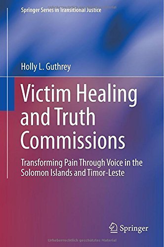 Victim Healing and Truth Commissions: Transforming Pain Through Voice in Solomon Islands and Timor-Leste (Springer Series in Transitional Justice) by Guthrey, Holly L. (2015) Hardcover