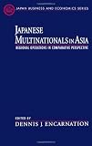 Japanese Multinationals in Asia: Regional Operations in Comparative Perspective